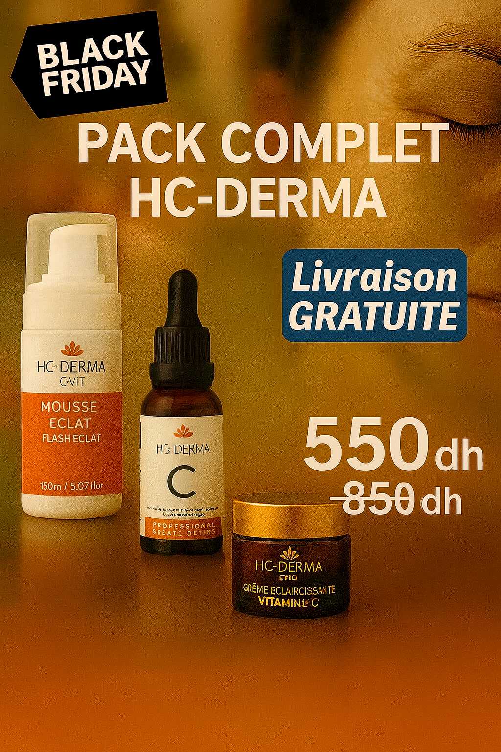 Pack Complet HC Derma ( Mousse Éclat +  Crème Éclaircissante à la Vitamine C + Serum Vitamine C)